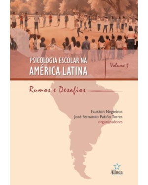 PSICOLOGIA ESCOLAR NA AMÉRICA LATINA: RUMOS E DESAFIOS - VOLUME 1