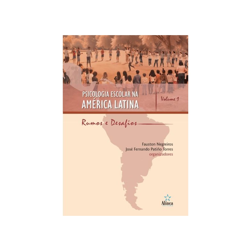 PSICOLOGIA ESCOLAR NA AMÉRICA LATINA: RUMOS E DESAFIOS - VOLUME 1