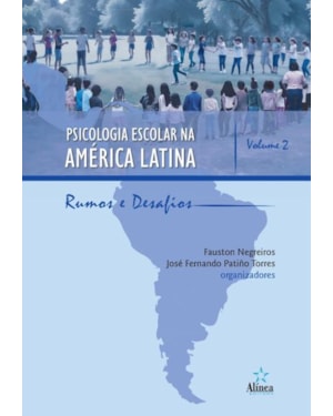 PSICOLOGIA ESCOLAR NA AMÉRICA LATINA: RUMOS E DESAFIOS - VOLUME 2