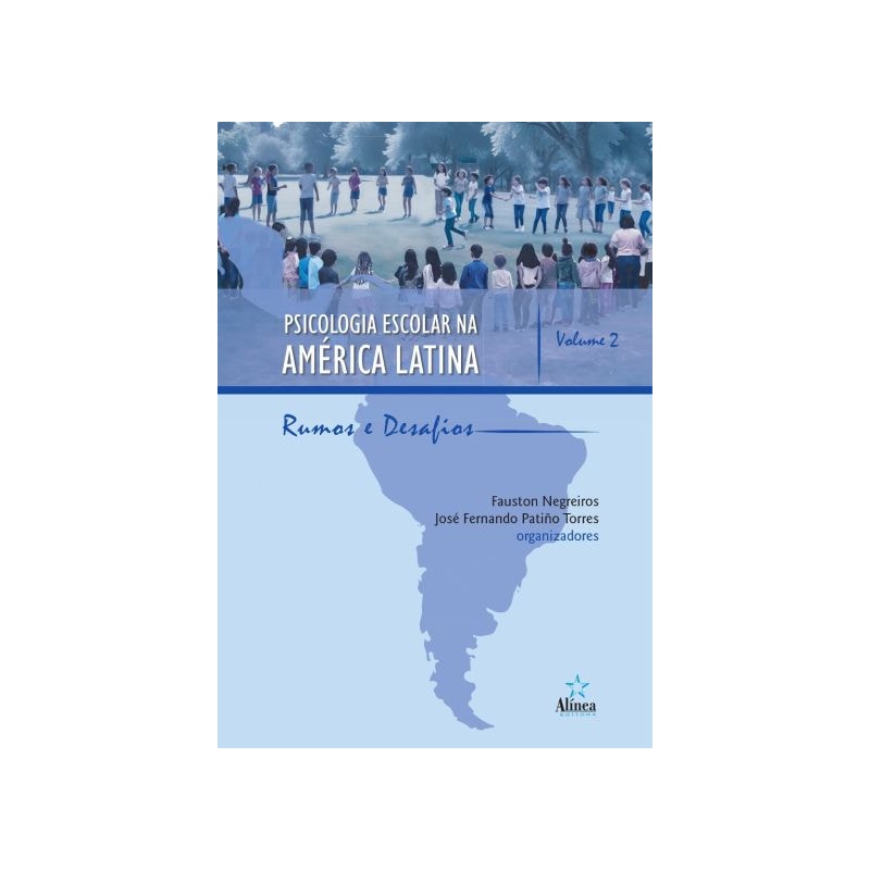 PSICOLOGIA ESCOLAR NA AMÉRICA LATINA: RUMOS E DESAFIOS - VOLUME 2