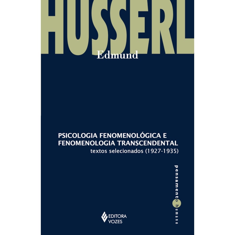 PSICOLOGIA FENOMENOLÓGICA E FENOMENOLOGIA TRANSCENDENTAL: TEXTOS SELECIONADOS (1927-1935)