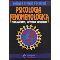 PSICOLOGIA FENOMENOLÓGICA: FUNDAMETOS, MÉTODOS E PESQUISA