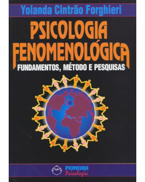 PSICOLOGIA FENOMENOLÓGICA: FUNDAMETOS, MÉTODOS E PESQUISA