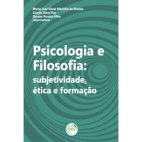 PSICOLOGIA, FILOSOFIA: SUBJETIVIDADE, ÉTICA E FORMAÇÃO