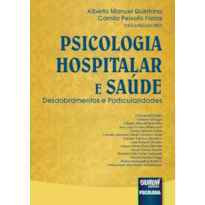 PSICOLOGIA HOSPITALAR E SAÚDE - DESDOBRAMENTOS E PARTICULARIDADES