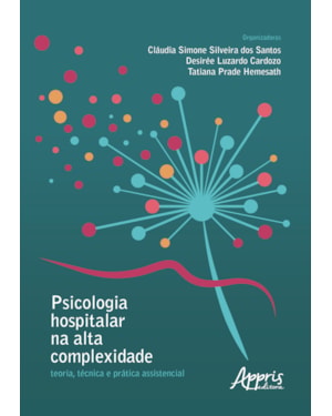 PSICOLOGIA HOSPITALAR NA ALTA COMPLEXIDADE: TEORIA, TÉCNICA E PRÁTICA ASSISTENCIAL