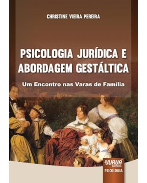 PSICOLOGIA JURÍDICA E ABORDAGEM GESTÁLTICA - UM ENCONTRO NAS VARAS DE FAMÍLIA
