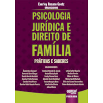 PSICOLOGIA JURÍDICA E DIREITO DE FAMÍLIA - PRÁTICAS E SABERES