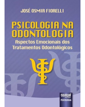 PSICOLOGIA NA ODONTOLOGIA - ASPECTOS EMOCIONAIS DOS TRATAMENTOS ODONTOLÓGICOS