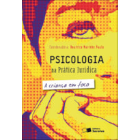 PSICOLOGIA NA PRÁTICA JURÍDICA: A CRIANÇA EM FOCO - 2ª EDIÇÃO 2012