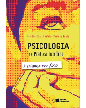 PSICOLOGIA NA PRÁTICA JURÍDICA: A CRIANÇA EM FOCO - 2ª EDIÇÃO 2012