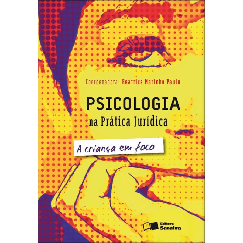 PSICOLOGIA NA PRÁTICA JURÍDICA: A CRIANÇA EM FOCO - 2ª EDIÇÃO 2012