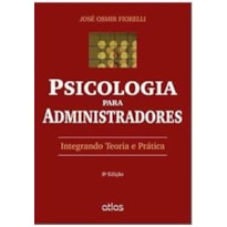 PSICOLOGIA PARA ADMINISTRADORES - INTEGRANDO TEORIA E PRATICA - 7