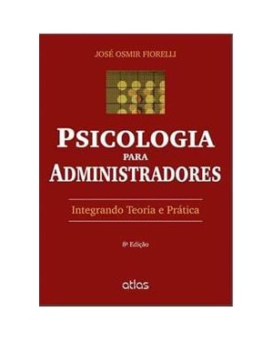 PSICOLOGIA PARA ADMINISTRADORES - INTEGRANDO TEORIA E PRATICA - 7