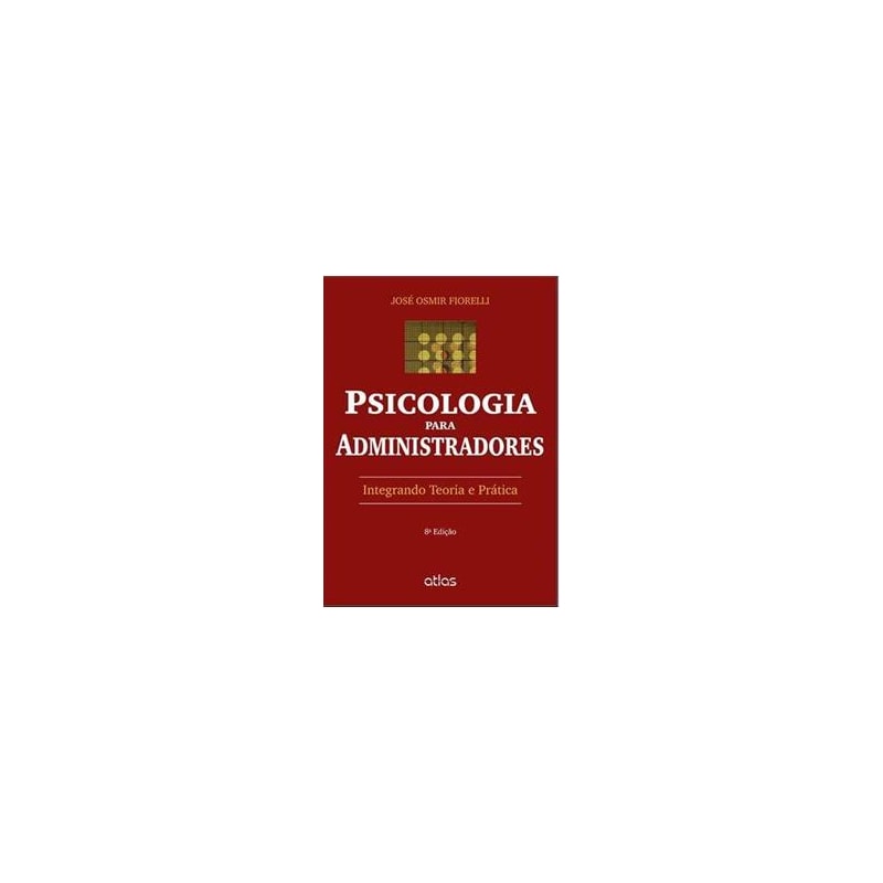 PSICOLOGIA PARA ADMINISTRADORES - INTEGRANDO TEORIA E PRATICA - 7