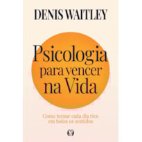 Psicologia para vencer na vida: Como tornar cada dia rico em todos os sentidos