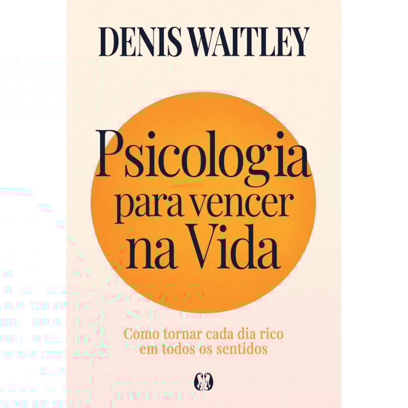 Psicologia para vencer na vida: Como tornar cada dia rico em todos os sentidos