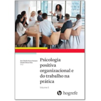 PSICOLOGIA POSITIVA ORGANIZACIONAL E DO TRABALHO NA PRÁTICA - VOL II