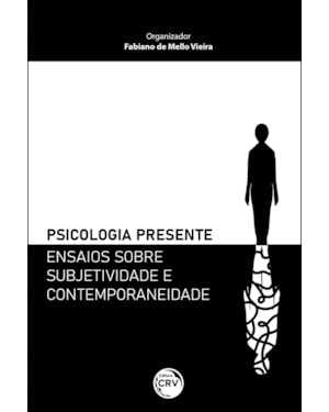 PSICOLOGIA PRESENTE - ENSAIOS SOBRE SUBJETIVIDADE E CONTEMPORANEIDADE