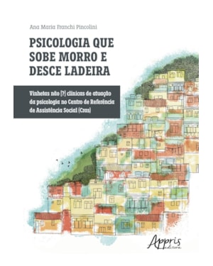 PSICOLOGIA QUE SOBE MORRO E DESCE LADEIRA: VINHETAS NÃO [?] CLÍNICAS DE ATUAÇÃO DA PSICOLOGIA NO CENTRO DE REFERÊNCIA DE ASSISTÊNCIA SOCIAL (CRAS)