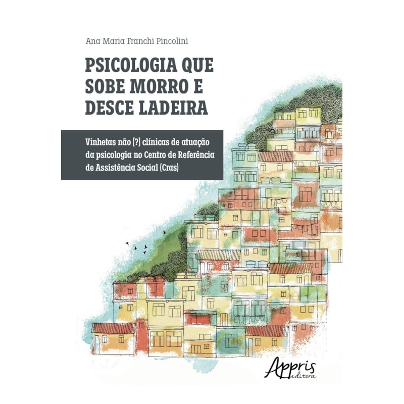 PSICOLOGIA QUE SOBE MORRO E DESCE LADEIRA: VINHETAS NÃO [?] CLÍNICAS DE ATUAÇÃO DA PSICOLOGIA NO CENTRO DE REFERÊNCIA DE ASSISTÊNCIA SOCIAL (CRAS)