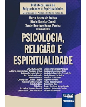 PSICOLOGIA, RELIGIÃO E ESPIRITUALIDADE - BIBLIOTECA JURUÁ DE RELIGIOSIDADES E ESPIRITUALIDADES - COORDENADOR: ADRIANO FURTADO HOLANDA