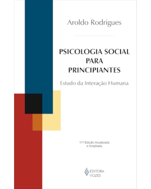 PSICOLOGIA SOCIAL PARA PRINCIPIANTES: TEORIA E PRÁTICA SOBRE A PSICOLOGIA DAS RELAÇÕES INTERPESSOAIS