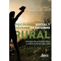 PSICOLOGIA SOCIAL Y JÓVENES DE ÁMBITOS RURALES: MODOS DE SUBJETIVIDAD Y ASPIRACIONES DE VIDA