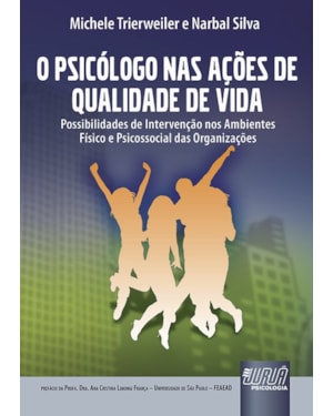 PSICÓLOGO NAS AÇÕES DE QUALIDADE DE VIDA, O - POSSIBILIDADES DE INTERVENÇÃO NOS AMBIENTES FÍSICO E PSICOSSOCIAL DAS ORGANIZAÇÕES