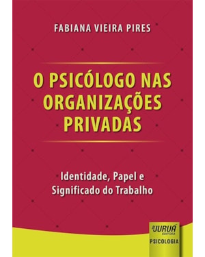 PSICÓLOGO NAS ORGANIZAÇÕES PRIVADAS, O - IDENTIDADE, PAPEL E SIGNIFICADO DO TRABALHO