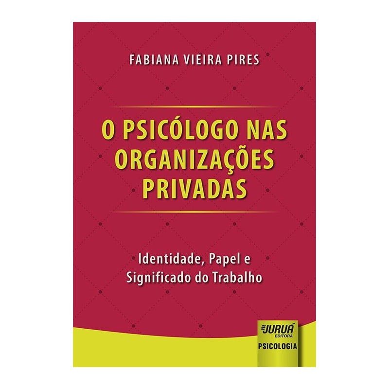 PSICÓLOGO NAS ORGANIZAÇÕES PRIVADAS, O - IDENTIDADE, PAPEL E SIGNIFICADO DO TRABALHO