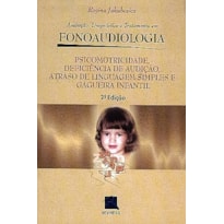 PSICOMOTRICIDADE, DEFICIENCIA DE AUDIÇÃO, ATRASO DE LINGUAGEM SIMPLES E GAGUEIRA INFANTIL: AVALIAÇÃO DIAGNÓSTICO E TRATAMENTO EM FONOAUDIOLOGIA