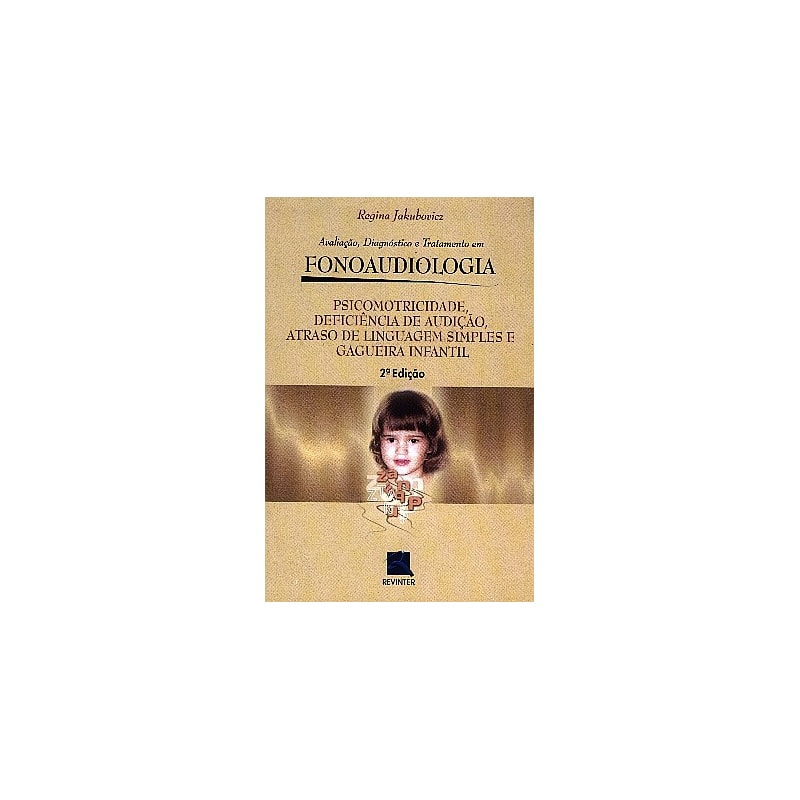 PSICOMOTRICIDADE, DEFICIENCIA DE AUDIÇÃO, ATRASO DE LINGUAGEM SIMPLES E GAGUEIRA INFANTIL: AVALIAÇÃO DIAGNÓSTICO E TRATAMENTO EM FONOAUDIOLOGIA