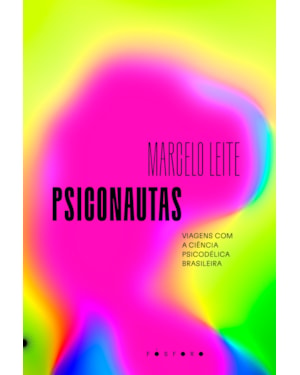 PSICONAUTAS: VIAGENS COM A CIÊNCIA PSICODÉLICA BRASILEIRA