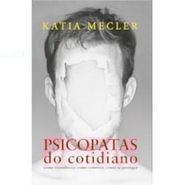PSICOPATAS DO COTIDIANO - EDIÇÃO SLIM: COMO RECONHECER, COMO CONVIVER, COMO SE PROTEGER
