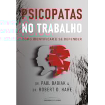 PSICOPATAS NO TRABALHO: COMO IDENTIFICAR E SE DEFENDER