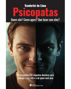 PSICOPATAS: QUEM SÃO? COMO AGEM? QUE FAZER COM ELES?