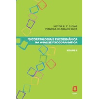 PSICOPATOLOGIA E PSICODINÂMICA NA ANÁLISE PSICODRAMÁTICA - VOLUME II