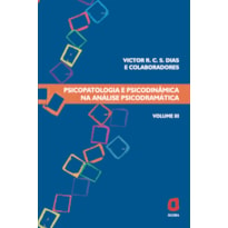 PSICOPATOLOGIA E PSICODINÂMICA NA ANÁLISE PSICODRAMÁTICA - VOLUME III