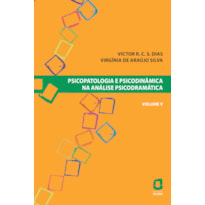 PSICOPATOLOGIA E PSICODINÂMICA NA ANÁLISE PSICODRAMÁTICA - VOLUME V