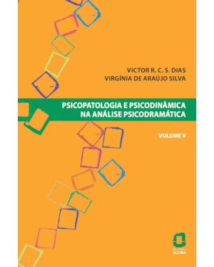 PSICOPATOLOGIA E PSICODINÂMICA NA ANÁLISE PSICODRAMÁTICA - VOLUME V