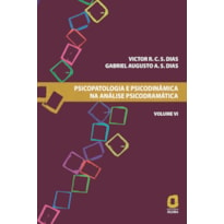 PSICOPATOLOGIA E PSICODINÂMICA NA ANÁLISE PSICODRAMÁTICA - VOLUME VI