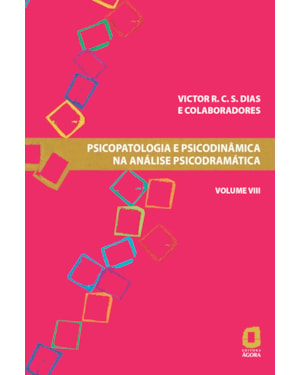 PSICOPATOLOGIA E PSICODINÂMICA NA ANÁLISE PSICODRAMÁTICA - VOLUME VIII