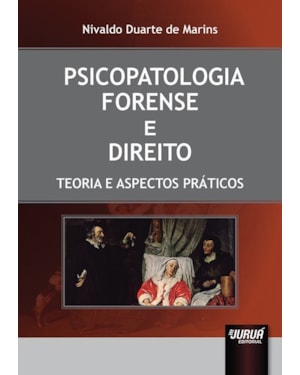 PSICOPATOLOGIA FORENSE E DIREITO - TEORIA E ASPECTOS PRÁTICOS