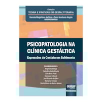 PSICOPATOLOGIA NA CLÍNICA GESTÁLTICA - EXPRESSÕES DO CONTATO EM SOFRIMENTO - COLEÇÃO TEORIA E PRÁTICAS EM GESTALT-TERAPIA