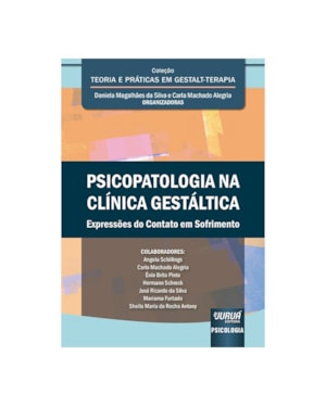 PSICOPATOLOGIA NA CLÍNICA GESTÁLTICA - EXPRESSÕES DO CONTATO EM SOFRIMENTO - COLEÇÃO TEORIA E PRÁTICAS EM GESTALT-TERAPIA