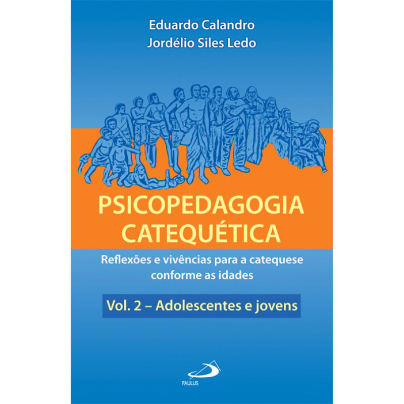 Psicopedagogia catequética: reflexões e vivências para a catequese conforme as idades - Adolescentes e jovens