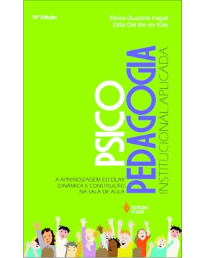 PSICOPEDAGOGIA INSTITUCIONAL APLICADA: A APRENDIZAGEM ESCOLAR DINÂMICA E CONSTRUÇÃO NA SALA DE AULA