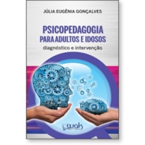 PSICOPEDAGOGIA PARA ADULTOS E IDOSOS - DIAGNÓSTICO E INTERVENÇÃO