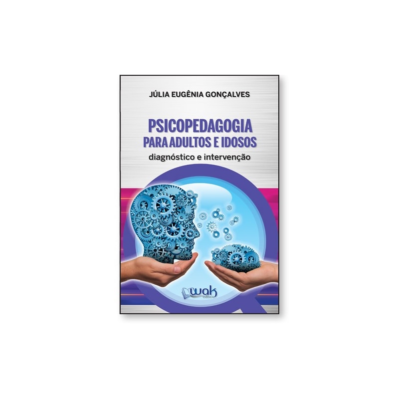 PSICOPEDAGOGIA PARA ADULTOS E IDOSOS - DIAGNÓSTICO E INTERVENÇÃO